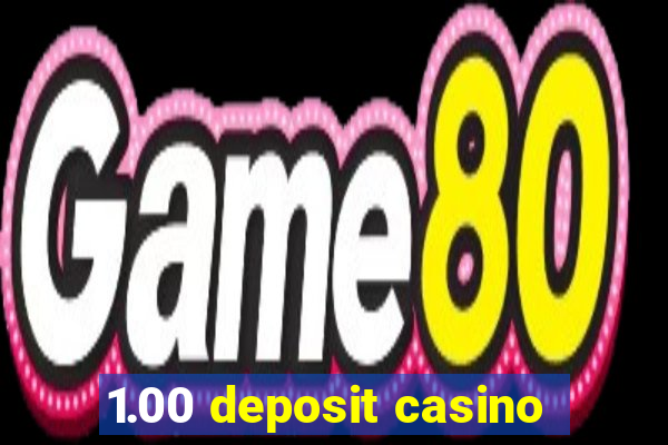 1.00 deposit casino