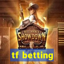 tf betting