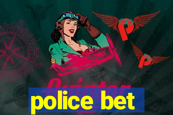 police bet