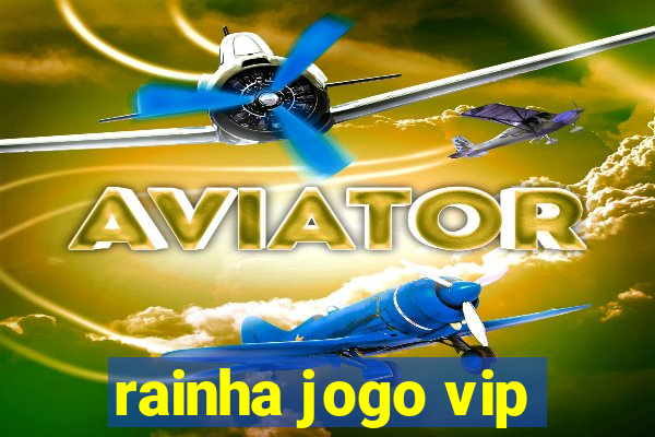 rainha jogo vip