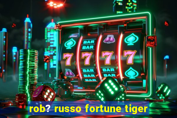 rob? russo fortune tiger