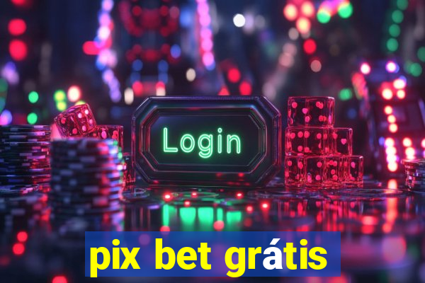 pix bet grátis