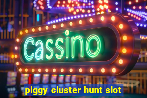 piggy cluster hunt slot