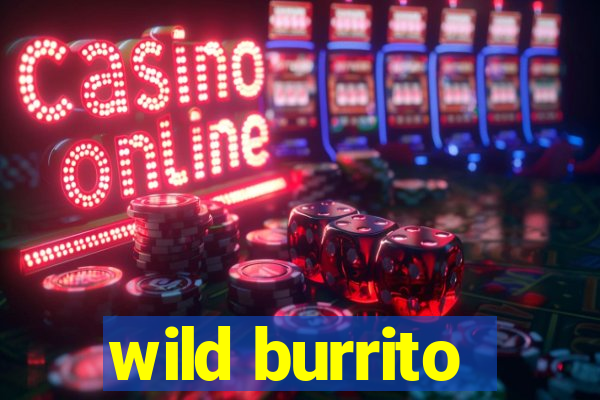 wild burrito