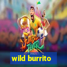 wild burrito