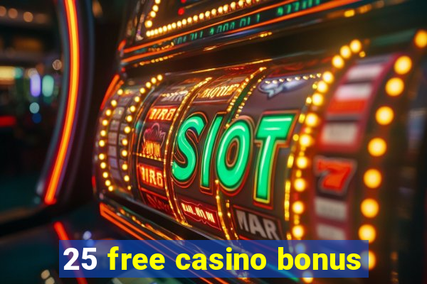 25 free casino bonus