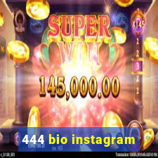 444 bio instagram