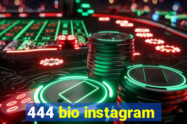 444 bio instagram