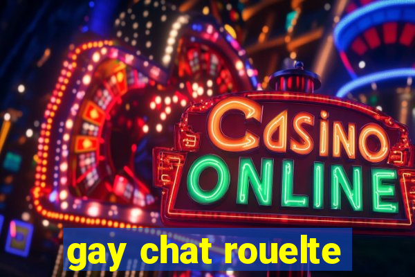 gay chat rouelte