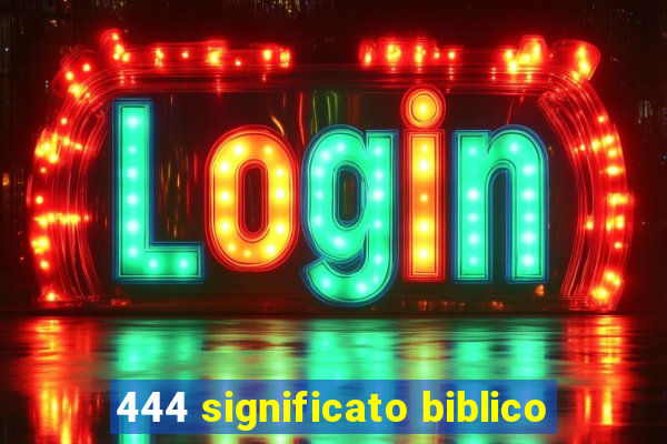 444 significato biblico