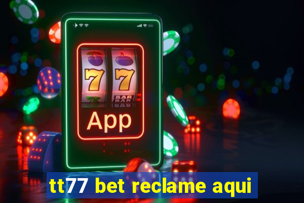 tt77 bet reclame aqui