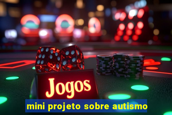 mini projeto sobre autismo