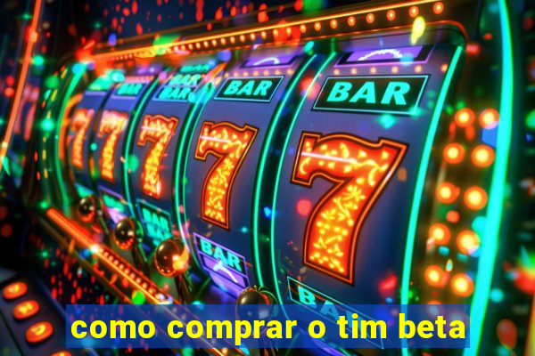 como comprar o tim beta