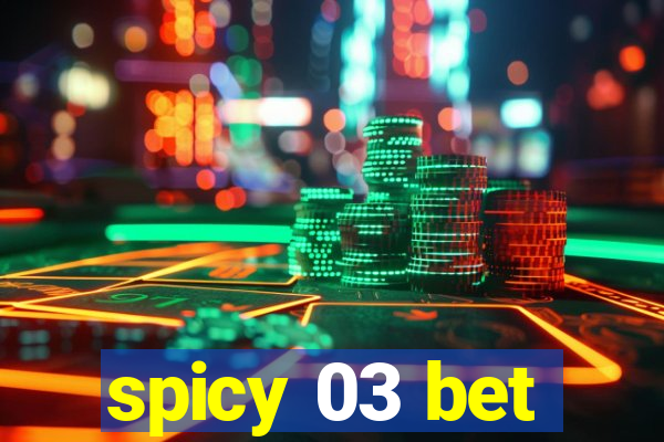 spicy 03 bet