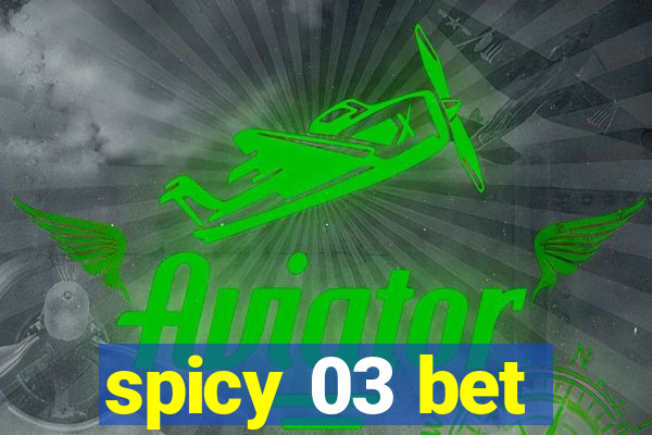 spicy 03 bet