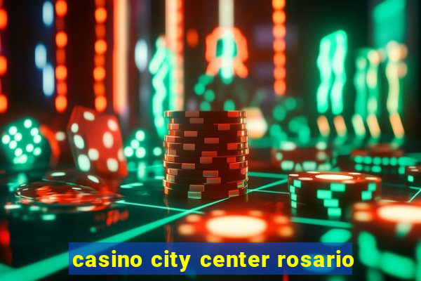 casino city center rosario