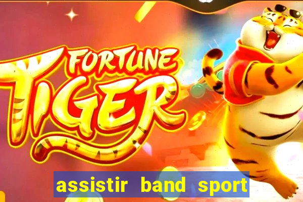 assistir band sport ao vivo