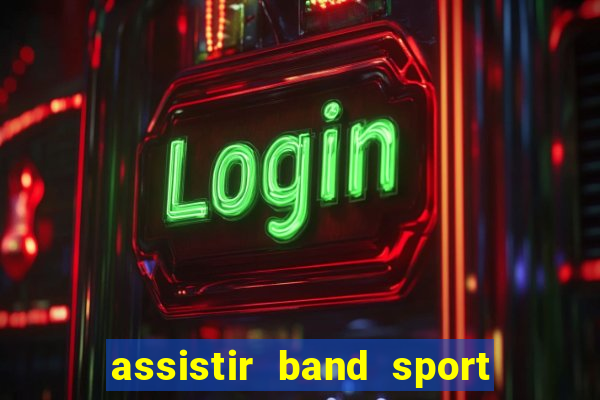 assistir band sport ao vivo