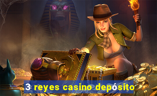 3 reyes casino depósito