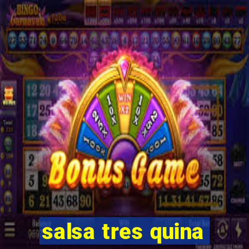 salsa tres quina