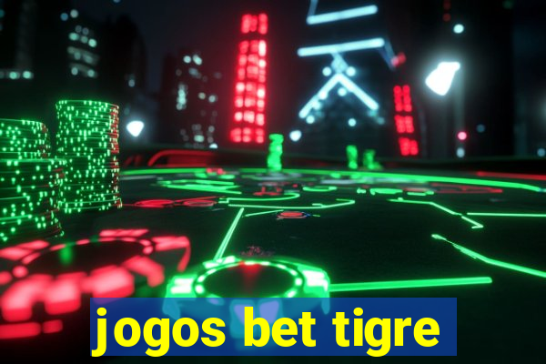 jogos bet tigre