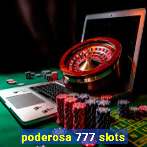 poderosa 777 slots