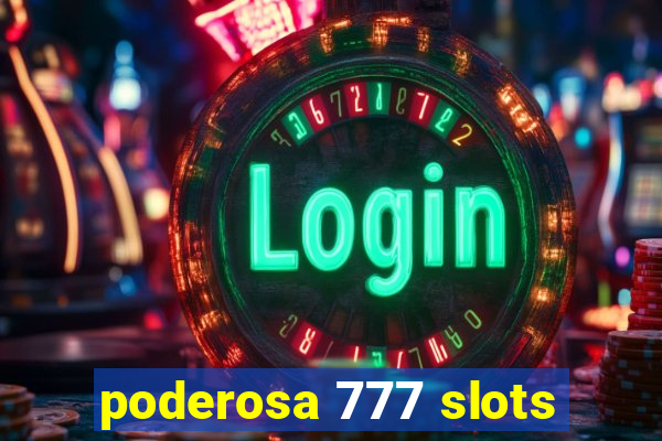 poderosa 777 slots