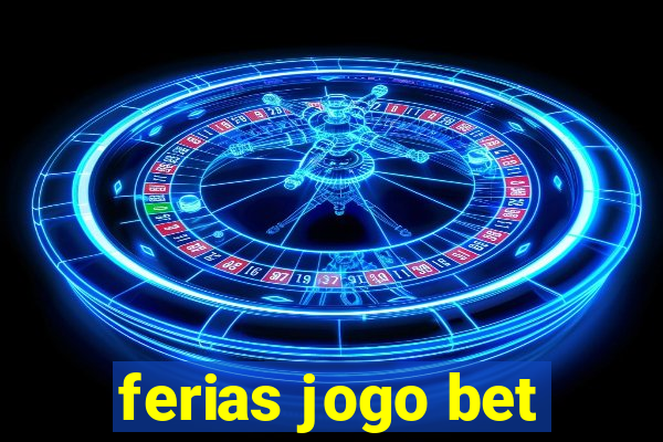 ferias jogo bet