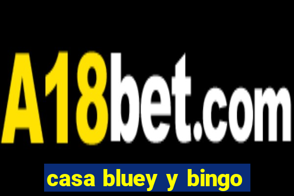 casa bluey y bingo