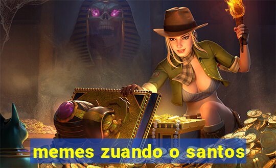 memes zuando o santos