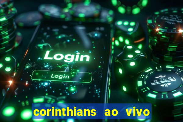 corinthians ao vivo onde assistir