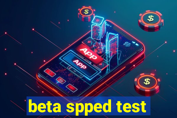 beta spped test