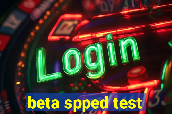 beta spped test