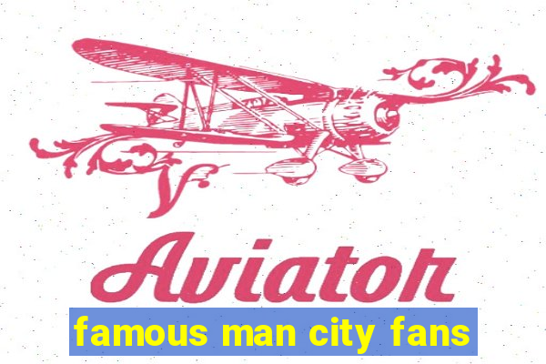 famous man city fans