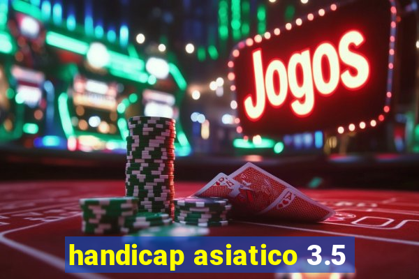 handicap asiatico 3.5