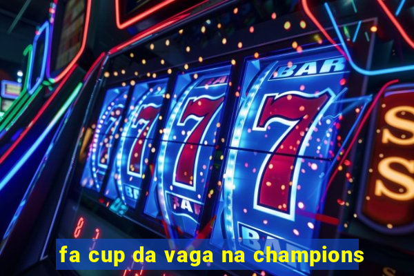 fa cup da vaga na champions