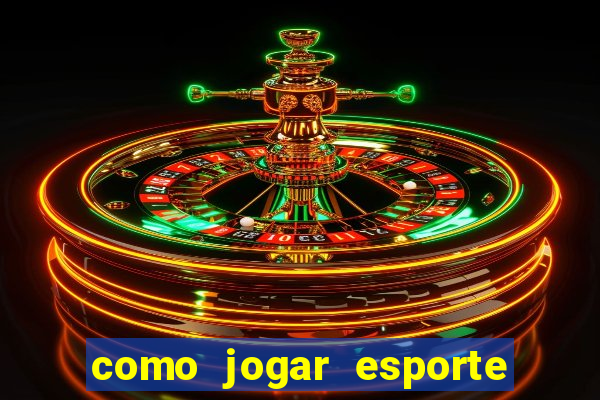 como jogar esporte da sorte