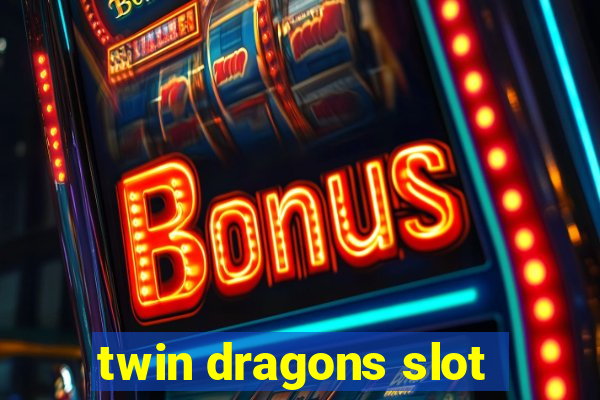 twin dragons slot