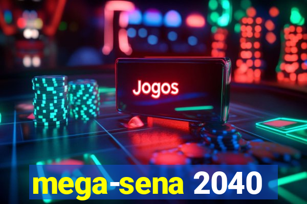 mega-sena 2040