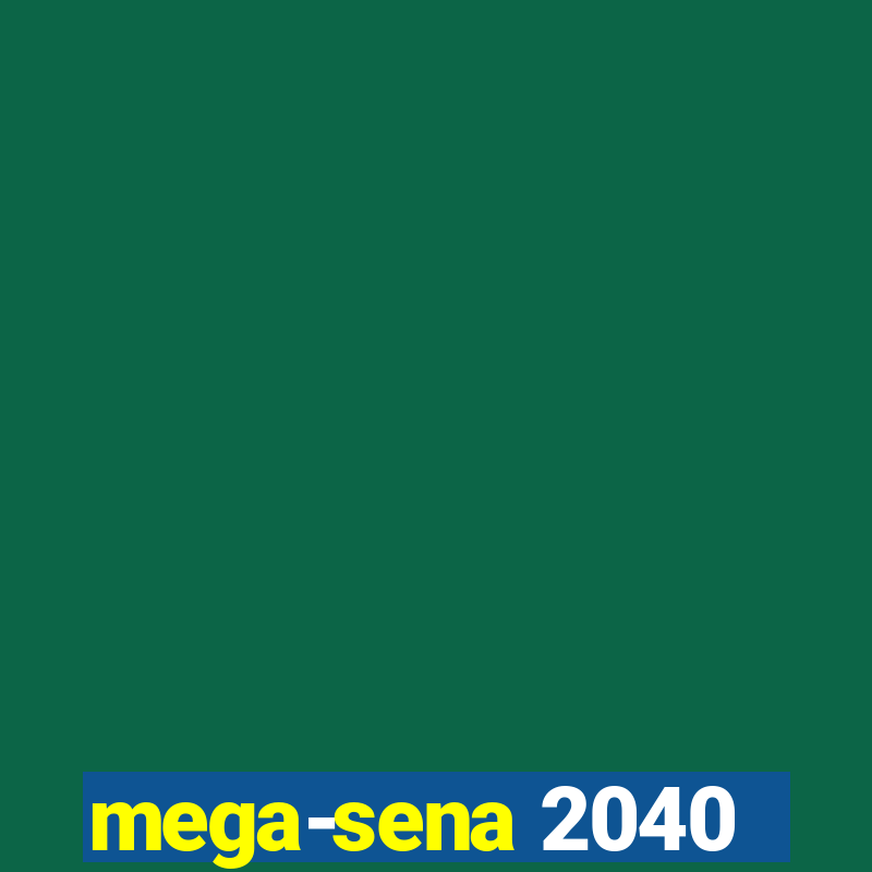 mega-sena 2040