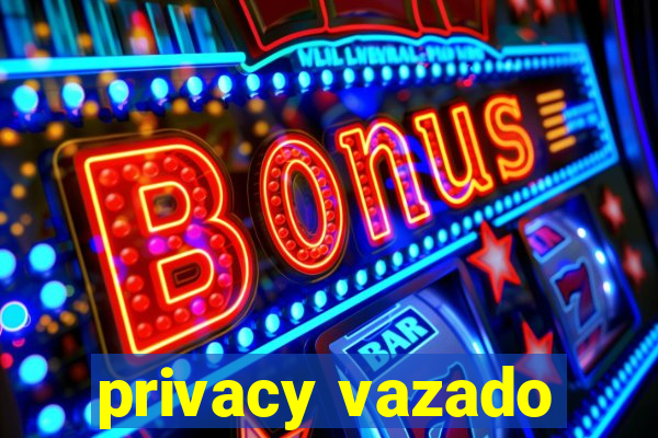 privacy vazado