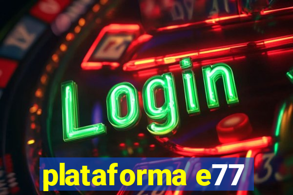 plataforma e77