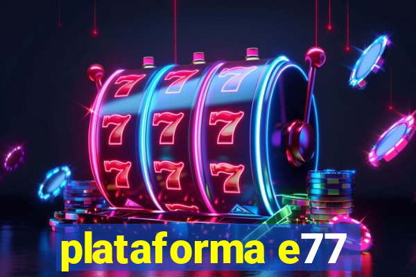 plataforma e77