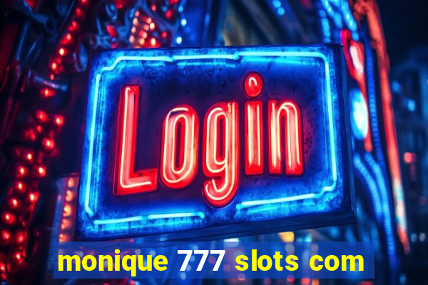 monique 777 slots com