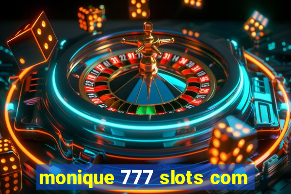 monique 777 slots com