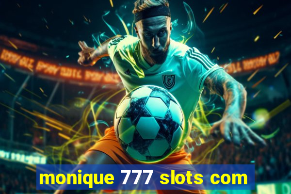 monique 777 slots com