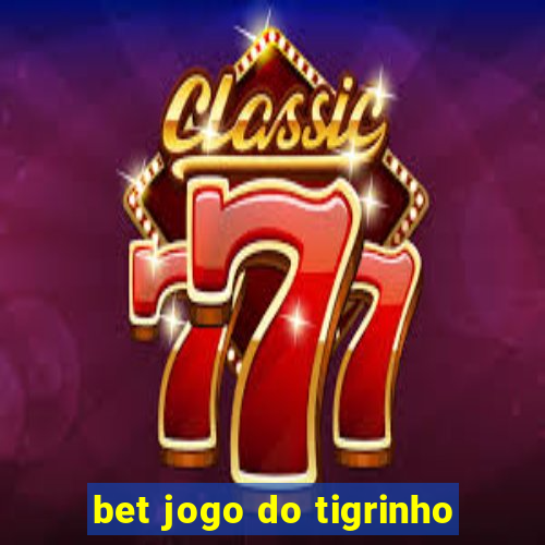 bet jogo do tigrinho