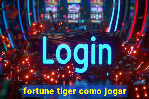 fortune tiger como jogar