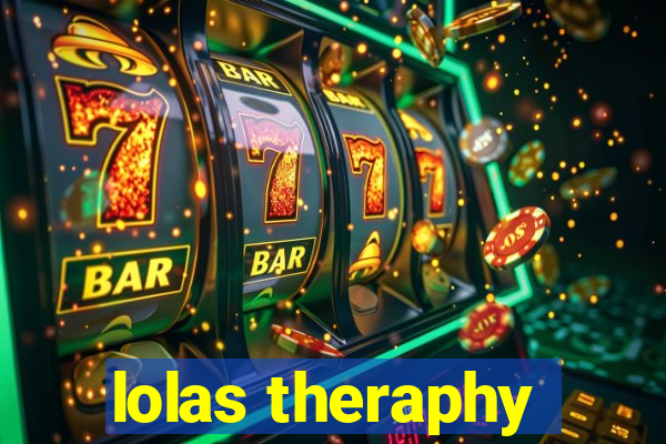 lolas theraphy