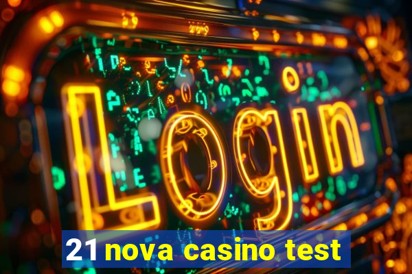 21 nova casino test